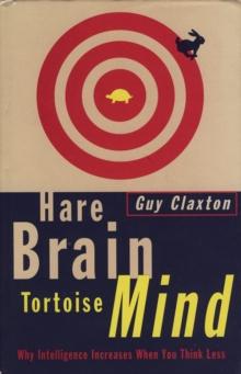 Hare Brain, Tortoise Mind : Why Intelligence Increases When You Think Less