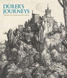 Durer's Journeys : Travels of a Renaissance Artist