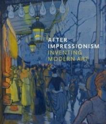 After Impressionism : Inventing Modern Art