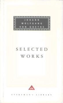 Selected Works : The Sorrows Of Young Werther, Elective Affinities, Italian Journey and Faust