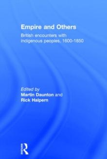 Empire And Others : British Encounters With Indigenous Peoples 1600-1850