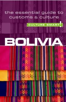 Bolivia - Culture Smart! : The Essential Guide to Customs & Culture