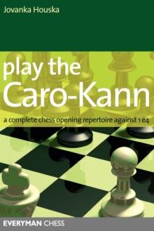 Play the Caro-Kann : A Complete Chess Opening Repertoire Against 1 E4