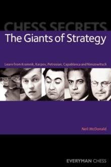 Chess Secrets: The Giants of Strategy : Learn from Kramnik, Karpov, Petrosian, Capablanca and Nimzowitsch