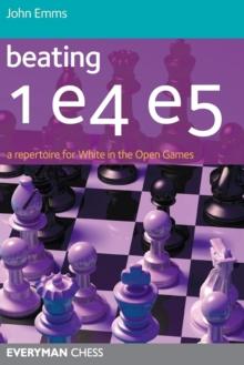 Beating 1 E4 E5 : A Repertoire for White in the Open Games