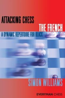 Attacking Chess: The French : A Dynamic Repertoire for Black