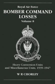 RAF Bomber Command Losses of the Second World War 8 : Heavy Conversion Units and Miscellaneous Units, 1939-1947