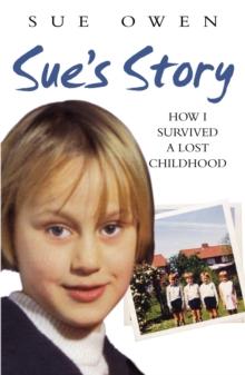 Sue's Story : How I Survived a Lost Childhood