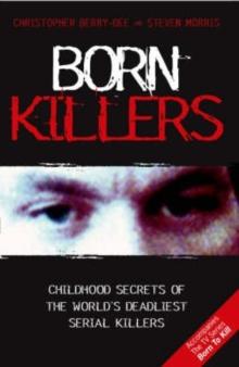 Born Killers : Childhood Secrets of the World's Deadliest Serial Killers