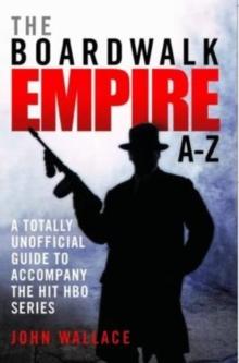 Boardwalk Empire A-Z : The totally unofficial guide to accompany the hit HBO series