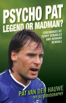 Psycho Pat - The Autobiography Of Pat Van Den Hauwe