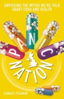 Panic Nation : Exposing the myths we're told about food and health