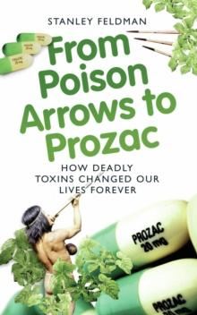 From Poison Arrows to Prozac : How deadly toxins changed our lives forever