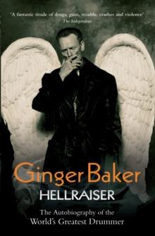 Ginger Baker - Hellraiser: The Autobiography of The World's Greatest Drummer