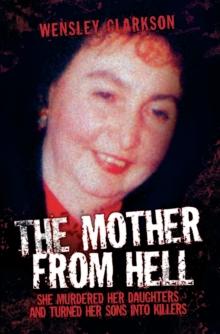 The Mother From Hell - She Murdered Her Daughters and Turned Her Sons into Murderers