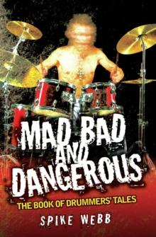 Mad, Bad and Dangerous - The Book of Drummers' Tales