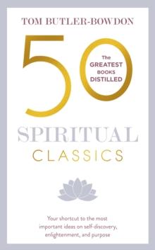 50 Spiritual Classics : Timeless Wisdom From 50 Great Books of Inner Discovery, Enlightenment and Purpose