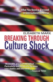 Breaking Through Culture Shock : What You Need to Succeed in International Business