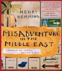 Misadventure in the Middle East : Travels as a Tramp, Artist and Spy