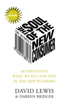 Soul of the New Consumer : Authenticity - What We Buy and Why in the New Economy