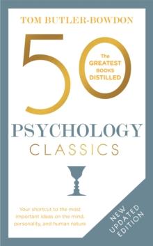 50 Psychology Classics : Your shortcut to the most important ideas on the mind, personality, and human nature