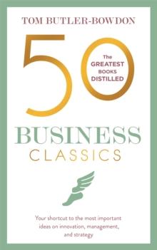 50 Business Classics : Your shortcut to the most important ideas on innovation, management, and strategy