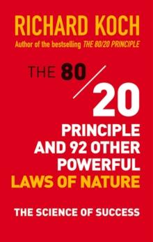 The 80/20 Principle and 92 Other Powerful Laws of Nature : The Science of Success