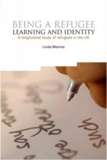 Being a Refugee : Learning and Identity. A Longitudinal Study of Refugees in the UK