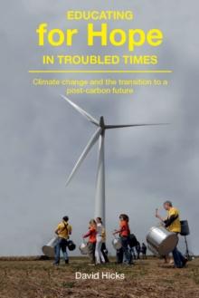 Educating for Hope in Troubled Times : Climate change and the transition to a post-carbon future