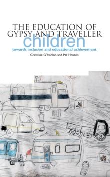 The Education of Gypsy and Traveller Children : Towards Inclusion and Educational Achievement