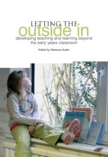 Letting the Outside in : Developing Teaching and Learning Beyond the Early Years Classroom