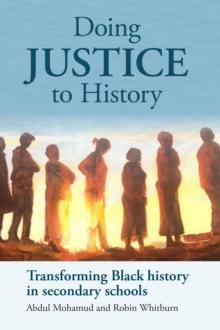 Doing Justice to History : Transforming Black history in secondary schools