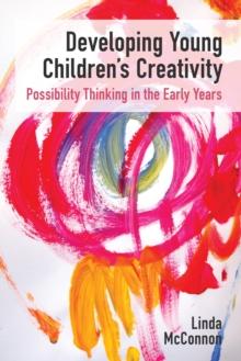 Developing Young Children's Creativity : Possibility Thinking in the Early Years