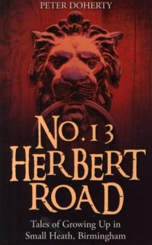 No. 13 Herbert Road : Tales of Growing Up in Small Heath, Birmingham