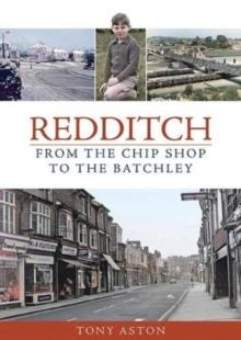 Redditch : From the Chip Shop to the Batchley