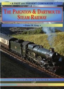 The Paignton and Dartmouth Steam Railway : A Nostalgic Trip Down the Line from Newton Abbot to Kingswear and Dartmouth