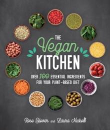 Vegan Kitchen : Over 100 essential ingredients for your plant-based diet