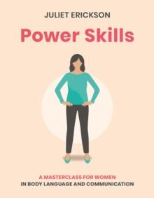 Power Skills : A Masterclass for Women in Body Language and Communication