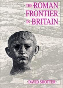 The Roman Frontier in Britain : Hadrian's Wall, the Antonine Wall and Roman Policy in Scotland