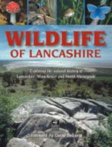 Wildlife of Lancashire : Exploring the Natural History of Lancashire, Manchester and North Merseyside