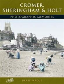 Cromer, Sheringham and Holt : Photographic Memories