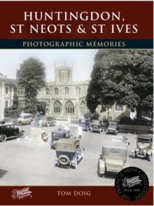 Huntingdon, St Neots and St Ives : Photographic Memories