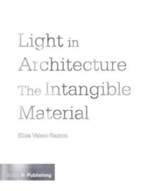 Light in Architecture : The Intangible Material