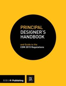 Principal Designer's Handbook : and Guide to the CDM Regulations 2015