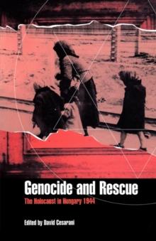 Genocide and Rescue : The Holocaust in Hungary 1944