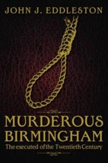 Murderous Birmingham : The Executed of the Twentieth Century