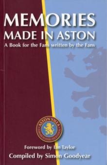 Memories Made in Aston : A Book for the Fans Written by the Fans