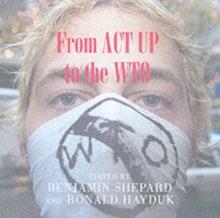 From ACT UP to the WTO : Urban Protest and Community Building in the Era of Globalization