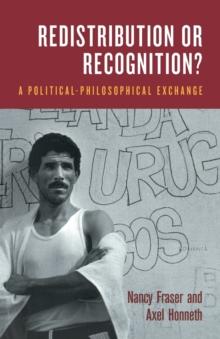 Redistribution or Recognition? : A Political-Philosophical Exchange