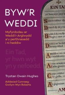 Byw'r Weddi - Myfyrdodau ar Weddi'r Arglwydd a'u perthnasedd i ni heddiw